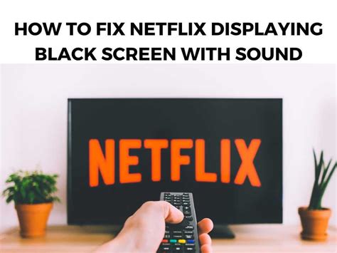 How To Fix Netflix Displaying Black Screen With Sound .